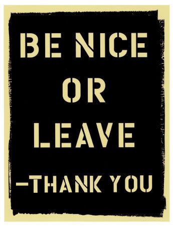 be nice or leave photo: Be Nice Be-Nice.jpg