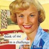 vintage funny photo: anne taintor vintage quote think o me as a challenge.. th01305.jpg